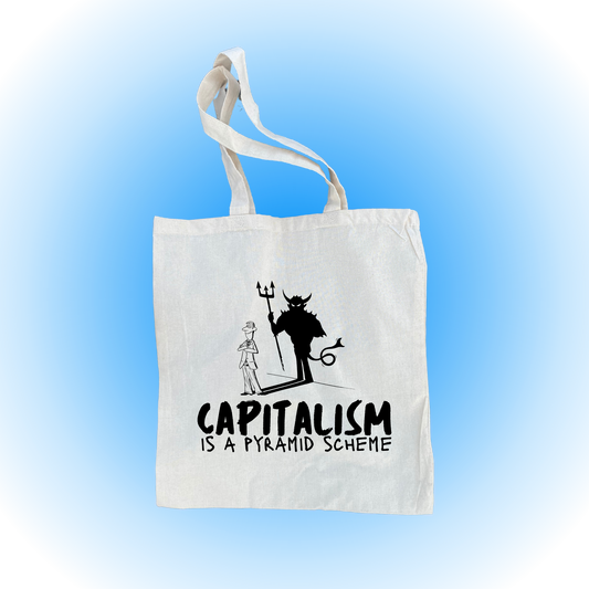 Capitalism Is A Pyramid Scheme - Tote