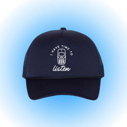 I Have Time To Listen - Foam Trucker Hat