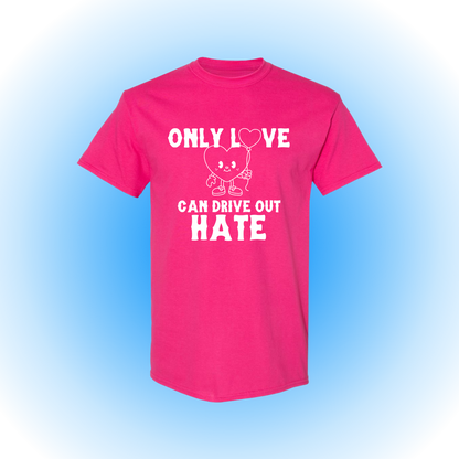 Only Love Can Drive Out Hate - Everyday Tee